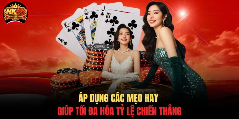 Xì Tố NK88 - Tổng Hợp Các Bí Quyết Giúp Cược Thủ Thắng Lớn 4 Áp dụng các mẹo hay giúp tối đa hóa tỷ lệ chiến thắng