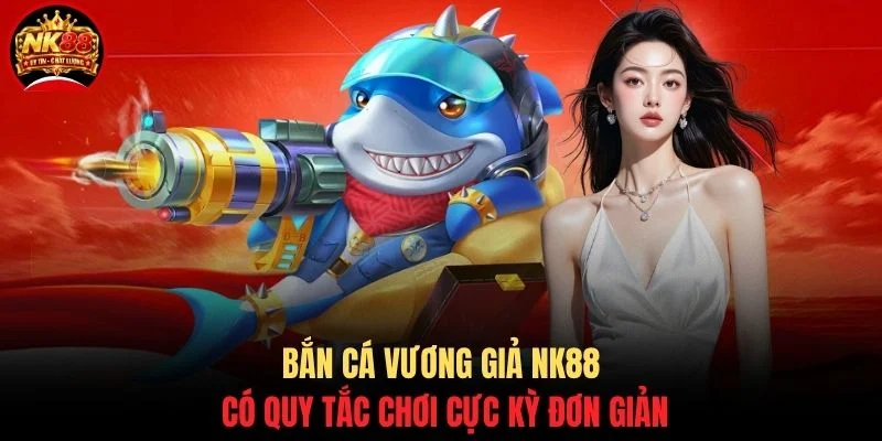 Bắn Cá Vương Giả NK88 - Hướng Dẫn Cách Săn Boss Khủng 2 Bắn cá vương giả NK88 có quy tắc chơi cực kỳ đơn giản