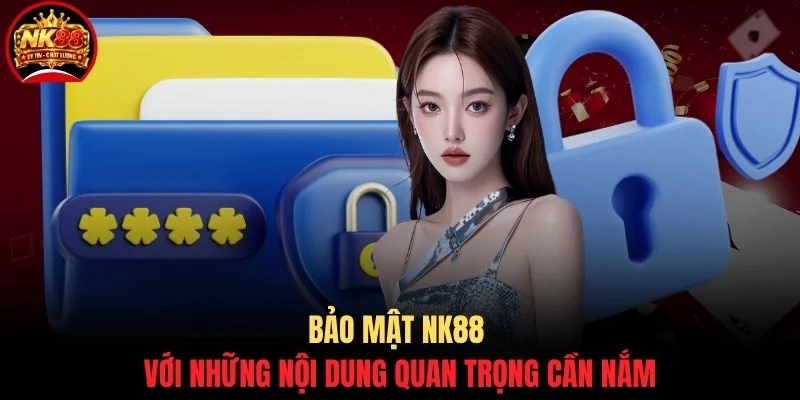 Bảo mật NK88 với những nội dung quan trọng cần nắm