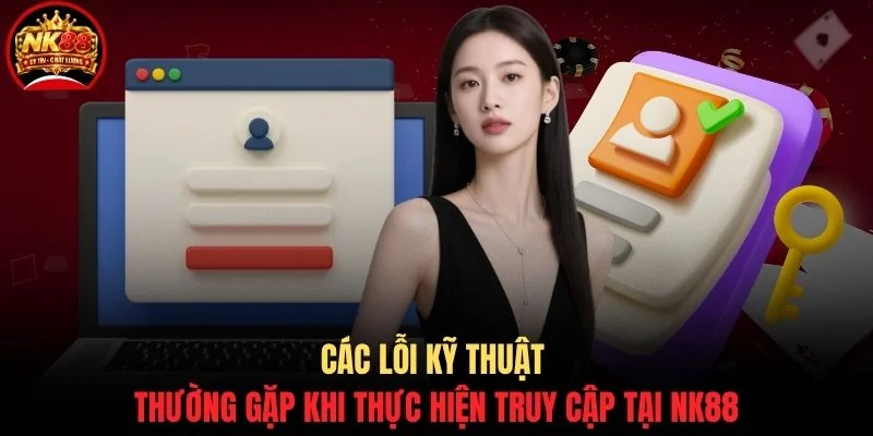 Đăng nhập NK88 2 Các lỗi kỹ thuật thường gặp khi thực hiện truy cập tại NK88