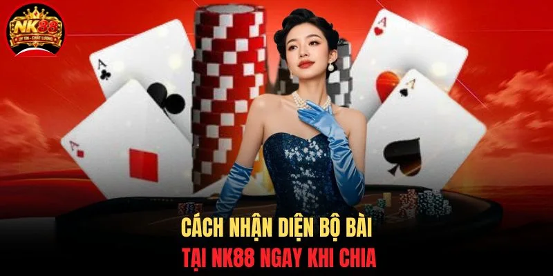 Cách nhận diện bộ bài tại NK88 ngay khi chia