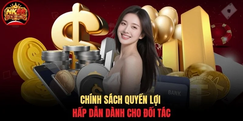 Chính sách quyền lợi hấp dẫn dành cho đối tác