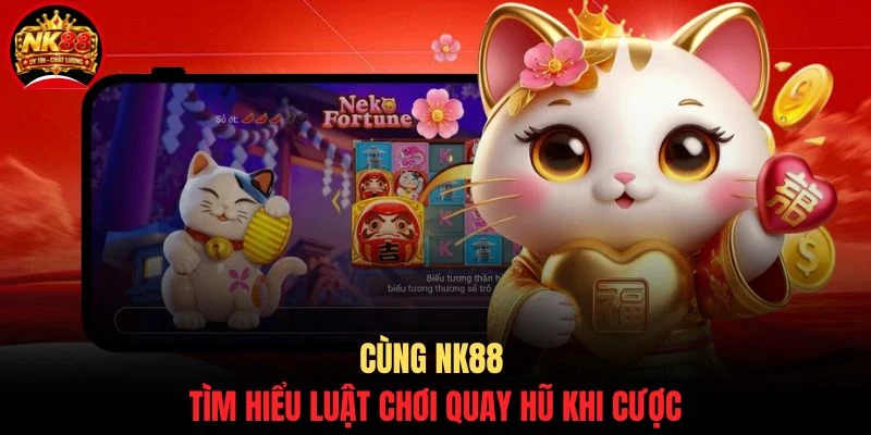Nổ Hũ Mèo May Mắn - Top 3+ Cách Săn 800 Triệu Nhanh Chóng 3 Cùng NK88 tìm hiểu luật chơi quay hũ khi cược
