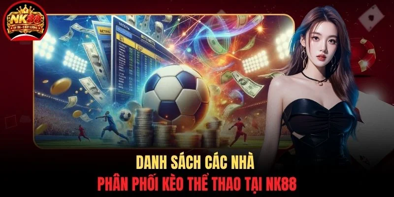 Thể thao NK88 2 Danh sách các nhà phân phối kèo thể thao tại NK88