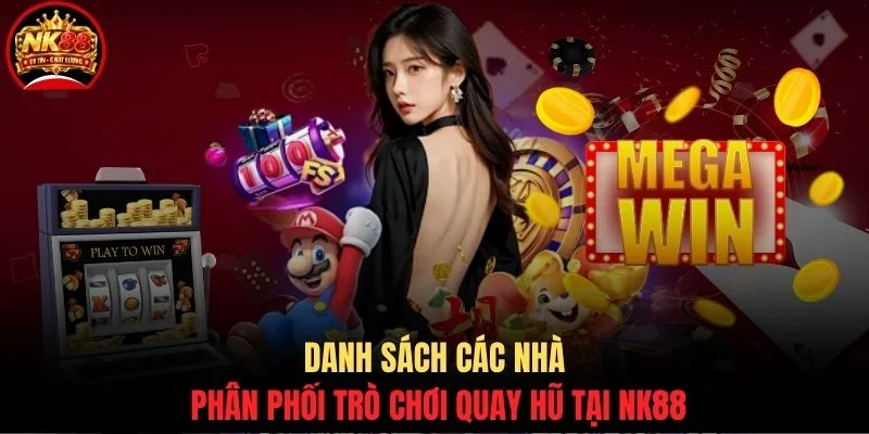 Nổ hũ NK88 2 Danh sách các nhà phân phối trò chơi quay hũ tại NK88