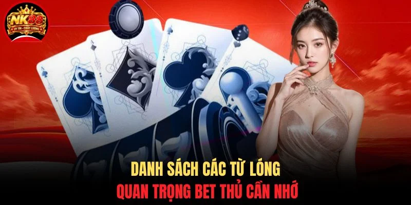 Bài Cào NK88 - Trải Nghiệm Trò Chơi Đổi Thưởng Kịch Tính 4 Danh sách các từ lóng quan trọng bet thủ cần nhớ