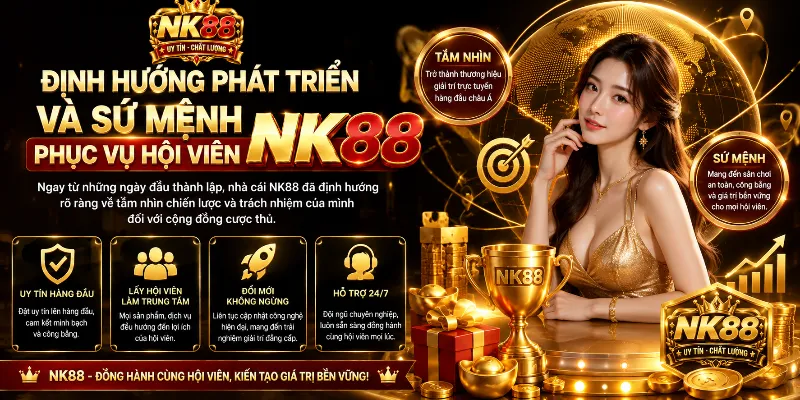Định hướng phát triển và sứ mệnh phục vụ hội viên NK88