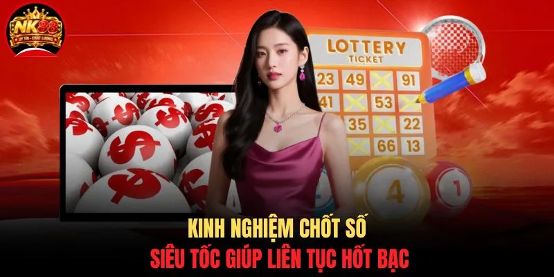 Cách Chơi Xổ Số 1 Phút NK88 - Chi Tiết Quy Tắc Chốt Số Chuẩn 4 Kinh nghiệm chốt số siêu tốc giúp liên tục hốt bạc