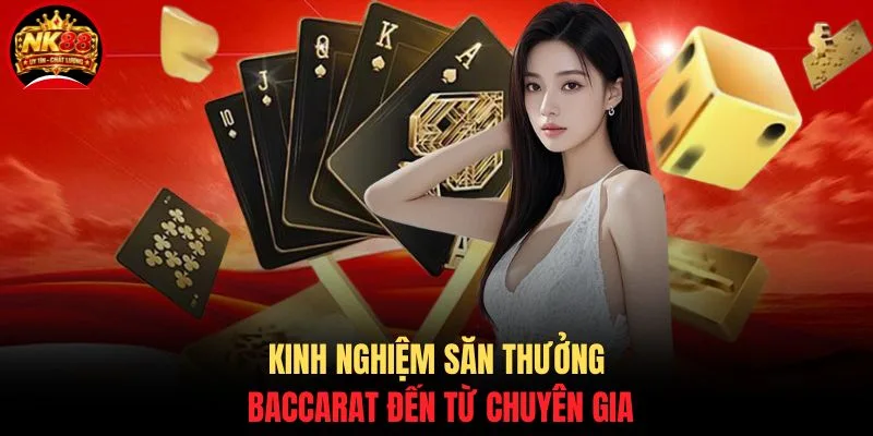 Kinh nghiệm săn thưởng Baccarat đến từ chuyên gia