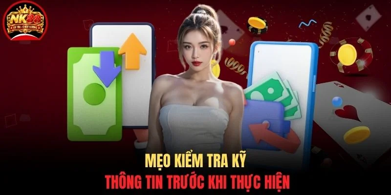 Rút tiền NK88 3 Mẹo kiểm tra kỹ thông tin trước khi thực hiện