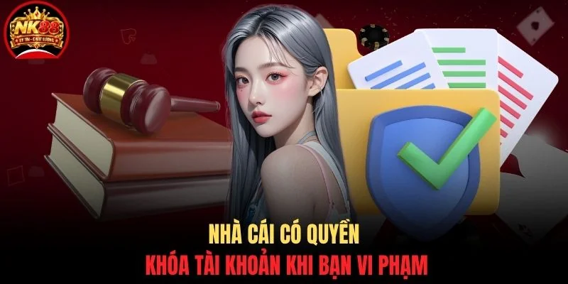 Miễn trách nhiệm NK88 3 Nhà cái có quyền khóa tài khoản khi bạn vi phạm