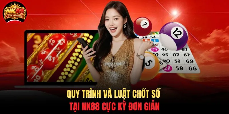 Cách Chơi Xổ Số 1 Phút NK88 - Chi Tiết Quy Tắc Chốt Số Chuẩn 3 Quy trình và luật chốt số tại NK88 cực kỳ đơn giản