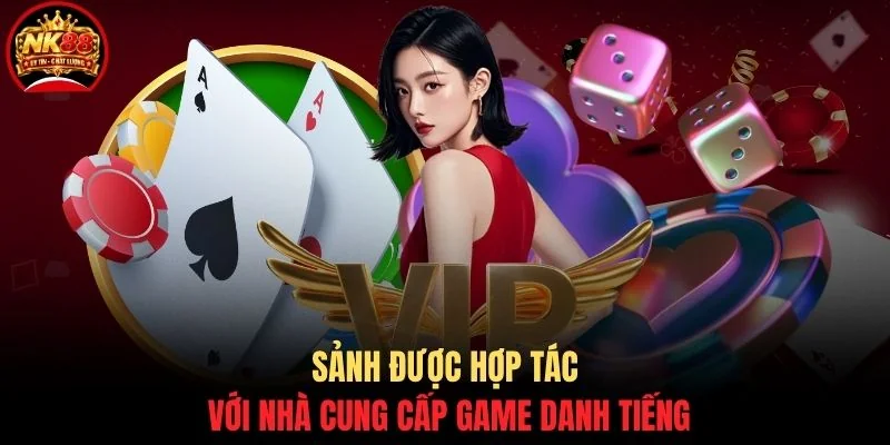 Sảnh được hợp tác với nhà cung cấp game danh tiếng