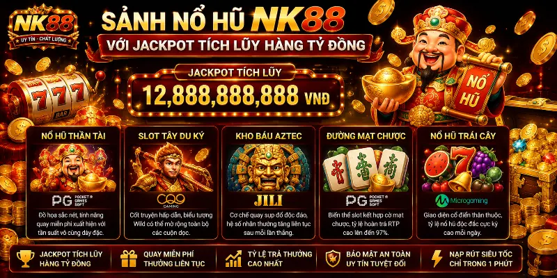 Sảnh nổ hũ NK88 với jackpot tích lũy hàng tỷ đồng