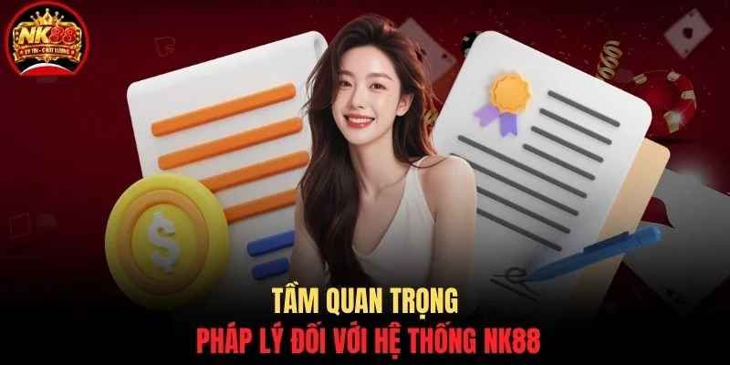 Tầm quan trọng pháp lý đối với hệ thống NK88