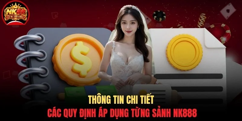 Thông tin chi tiết các quy định áp dụng từng sảnh NK888