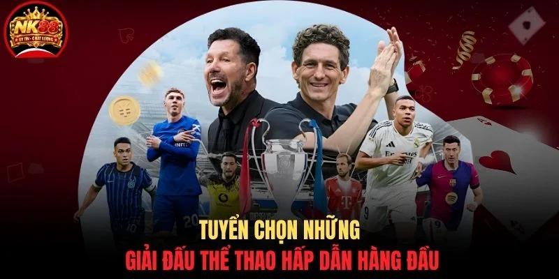 Thể thao NK88 3 Tuyển chọn những giải đấu thể thao hấp dẫn hàng đầu